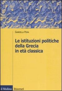 Le istituzioni politiche della Grecia in età classica - Gabriella Poma