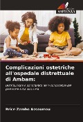 Cover-Bild zum Titel 'Complicazioni ostetriche all'ospedale distrettuale di Ambam:' von 'Brice Zambo Assoumou'
