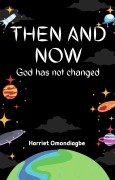 Cover-Bild zum Titel 'Then And Now: God Has Not Changed' von 'Harriet Omondiagbe'