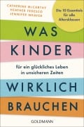 Was Kinder für ein glückliches Leben in unsicheren Zeiten wirklich brauchen - Catherine Mccarthy, Heather Tedesco, Jennifer Weaver