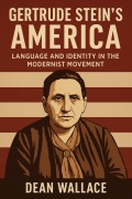 Cover-Bild zum Titel 'Gertrude Stein's America: Language and Identity in the Modernist Movement' von 'Dean Wallace'