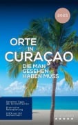 Cover-Bild zum Titel 'Orte in Curaçao, die man gesehen haben muss: Reiseführer (2025)' von 'Hans Müller'