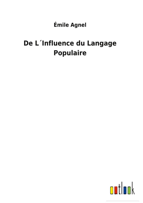 De L¿Influence du Langage Populaire - Émile Agnel