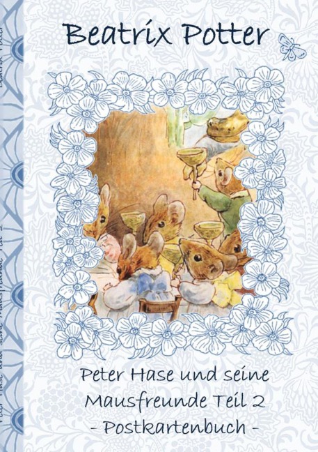 Peter Hase und seine Mausfreunde Teil 2 - Beatrix Potter, Elizabeth M. Potter