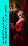 Cover-Bild zum Titel 'Die größten Klassiker der englischen Literatur: Dramen' von 'William Shakespeare, Oskar Wilde, Lord Byron, Percy Bysshe Shelley, Christopher Marlowe'