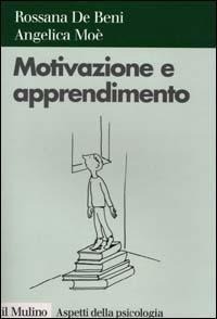 Motivazione e apprendimento - Rossana De Beni, Angelica Moè