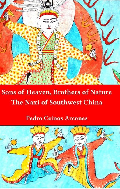 Sons of Heaven, brothers of Nature: The Naxi of Southwest China - Pedro Ceinos Arcones