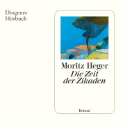 Cover-Bild zum Titel 'Die Zeit der Zikaden' von 'Moritz Heger'