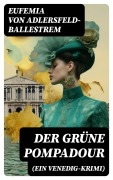 Cover-Bild zum Titel 'Der grüne Pompadour (Ein Venedig-Krimi)' von 'Eufemia Von Adlersfeld-Ballestrem'