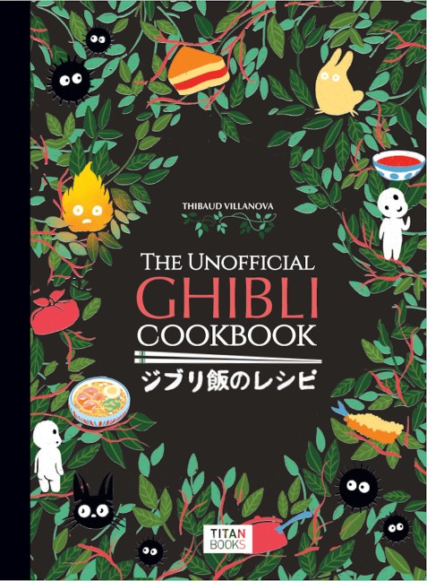 The Unofficial Ghibli Cookbook - Thibaud Vilanova