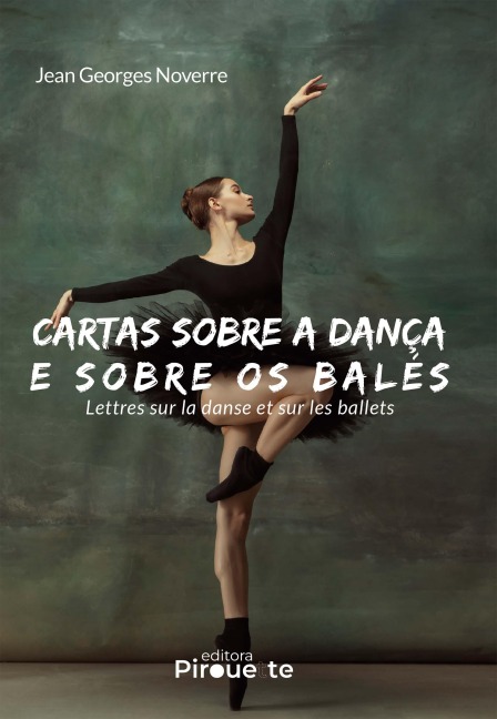 Cartas Sobre A Dança E Sobre Os Balés: Lettres sur la Danse et sur les Ballets - Jean Georges Noverre