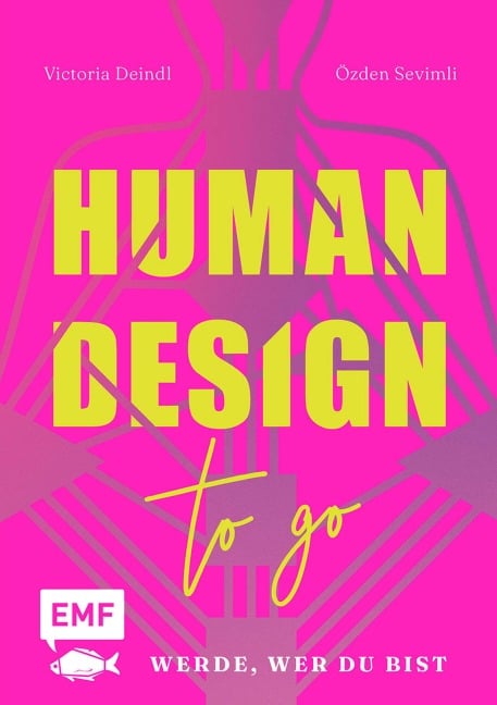 Human Design To Go - Werde, wer du bist - Özden Sevimli, Victoria Deindl