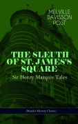 Cover-Bild zum Titel 'THE SLEUTH OF ST. JAMES'S SQUARE: Sir Henry Marquis Tales (Murder Mystery Classic)' von 'Melville Davisson Post'