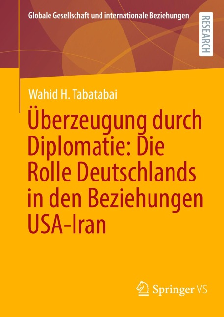 Überzeugung durch Diplomatie: Die Rolle Deutschlands in den Beziehungen USA-Iran - Wahid H. Tabatabai