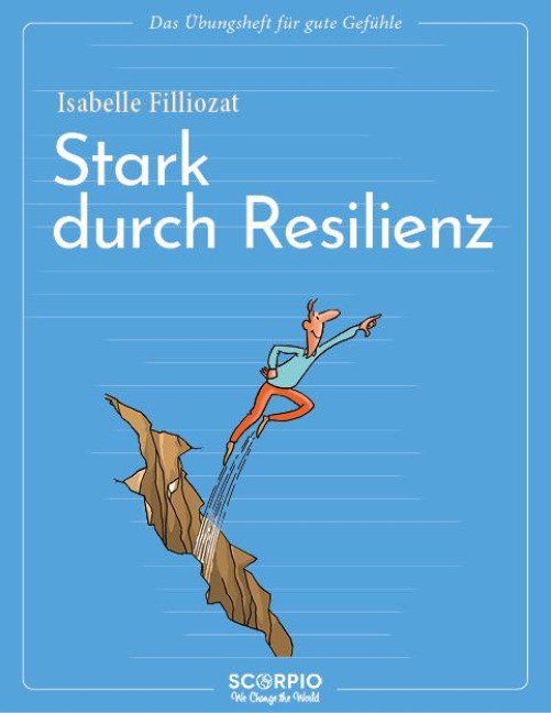 Das Übungsheft für gute Gefühle - Stark durch Resilienz - Isabelle Filliozat
