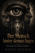 Cover-Bild zum Titel 'Der Mensch hinter deinen Augen' von 'Horst Fischer'