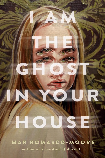 I Am the Ghost in Your House - Mar Romasco-Moore