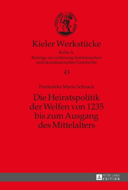 Die Heiratspolitik der Welfen von 1235 bis zum Ausgang des Mittelalters - Frederieke M. Schnack