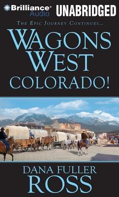Wagons West Colorado! - Dana Fuller Ross