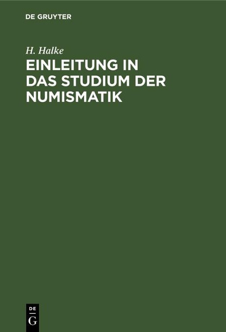 Einleitung in das Studium der Numismatik - H. Halke