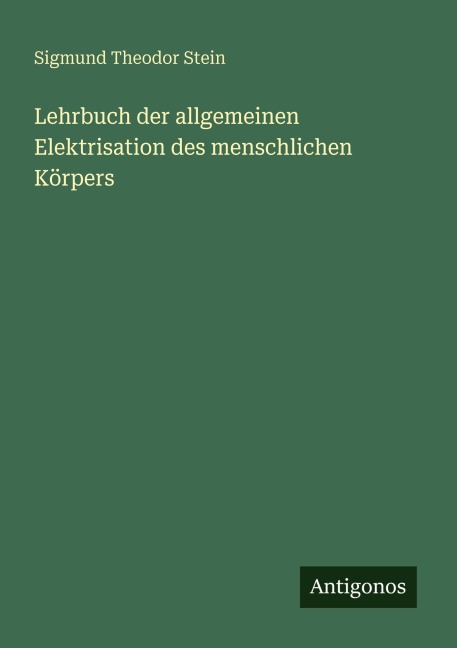 Lehrbuch der allgemeinen Elektrisation des menschlichen Körpers - Sigmund Theodor Stein