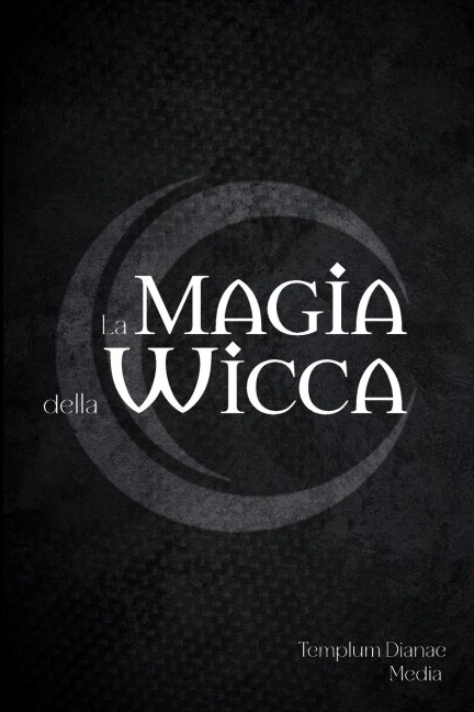 La Magia della Wicca - Templum Dianae Media