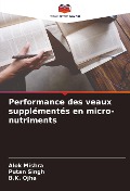 Cover-Bild zum Titel 'Performance des veaux supplémentés en micro-nutriments' von 'Alok Mishra, Putan Singh, B. K. Ojha'