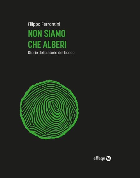 Non siamo che alberi. Storie della storia del bosco - Filippo Ferrantini