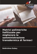 Cover-Bild zum Titel 'Matrici polimeriche liofilizzate per migliorare la somministrazione transdermica di farmaci' von 'Balkrishna Dubey'