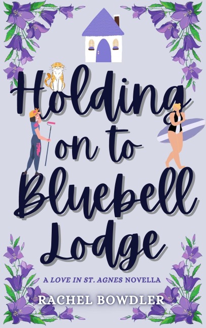 Holding on to Bluebell Lodge (Love in St. Agnes) - Rachel Bowdler