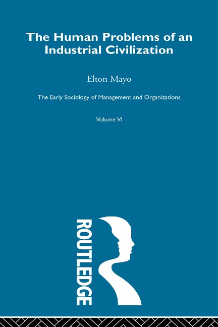 The Human Problems of an Industrial Civilization - Elton Mayo