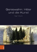Geniewahn: Hitler und die Kunst - Birgit Schwarz
