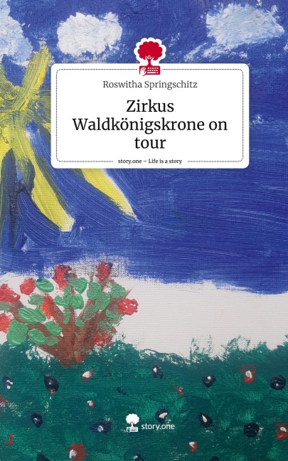 Zirkus Waldkönigskrone on tour. Life is a Story - story.one - Roswitha Springschitz