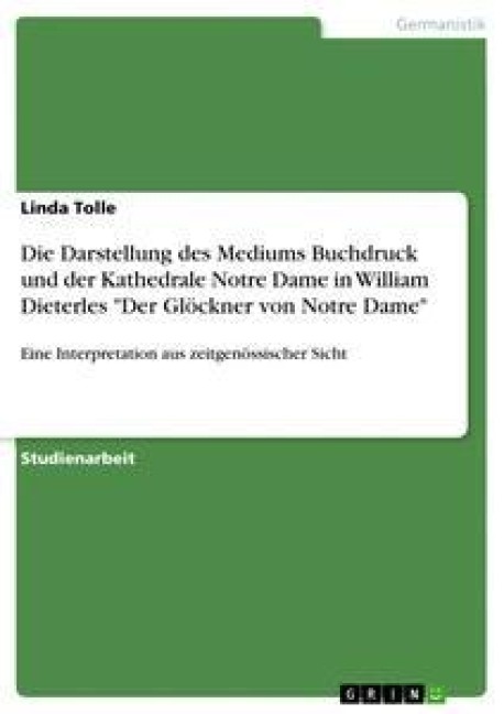 Die Darstellung des Mediums Buchdruck und der Kathedrale Notre Dame in William Dieterles "Der Glöckner von Notre Dame" - Linda Tolle