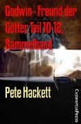 Godwin - Freund der Götter, Teil 10-12, Sammelband - Pete Hackett