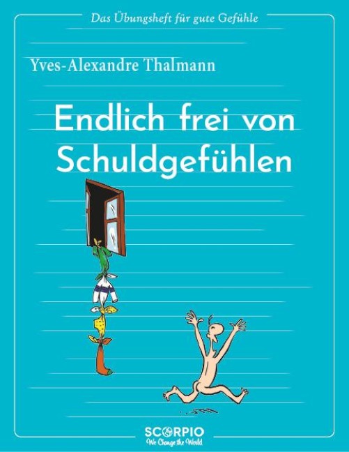 Das Übungsheft für gute Gefühle - Endlich frei von Schuldgefühlen - Yves-Alexandre Thalmann