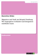 Cover-Bild zum Titel 'Migration und Stadt am Beispiel Duisburg. Wie Segregation verhindert und Integration stattfinden kann' von 'Maximilian Witzke'