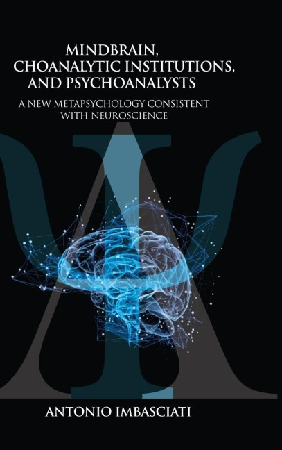 Mindbrain, Psychoanalytic Institutions, and Psychoanalysts - Antonio Imbasciati
