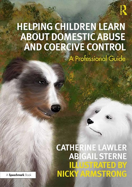 Helping Children Learn About Domestic Abuse and Coercive Control - Catherine Lawler, Nicky Armstrong, Abigail Sterne