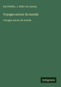 Cover-Bild zum Titel 'Voyages autour du monde' von 'Ida Pfeiffer, J. Belin-De Launay'