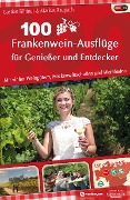 100 Frankenwein-Ausflüge für Genießer und Entdecker - Bastian Böttner, Markus Raupach