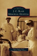 Cover-Bild zum Titel 'J. C. Blair Memorial Hospital' von 'Nancy Swigart Shedd, Alberta Haught Goshorn'
