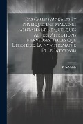 Des Causes Morales Et Physiques Des Maladies Mentales Et De Quelques Autres Affections Nerveuses, Telles Que L'hystérie, La Nymphomanie Et Le Satyrias - Félix Voisin