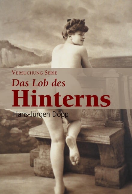 Das Lob des Hinterns - Hans-Jürgen Döpp
