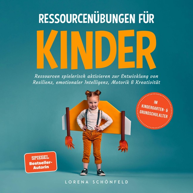 Ressourcenübungen für Kinder: Ressourcen spielerisch aktivieren zur Entwicklung von Resilienz, emotionaler Intelligenz, Motorik & Kreativität - im Kindergarten- & Grundschulalter - Lorena Schönfeld
