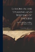 Lessons in the Speaking and Writing of English: Composition and Grammar - John Matthews Manly, Eliza Randall Simmons Bailey