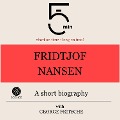 Fridtjof Nansen: A short biography - George Fritsche, Minute Biographies, Minutes