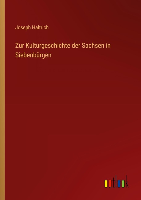Zur Kulturgeschichte der Sachsen in Siebenbürgen - Joseph Haltrich