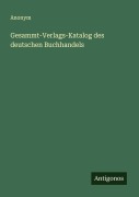 Cover-Bild zum Titel 'Gesammt-Verlags-Katalog des deutschen Buchhandels' von 'Anonym'