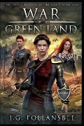 War for the Green Land: The Future History of the Grail, Book 2 - J. G. Follansbee